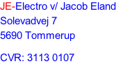 JE-Electro v/ Jacob Eland Solevadvej 7 5690 Tommerup  CVR: 3113 0107