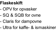 Flaskeskift - OPV for opvasker - SQ & SQB for ovne - Claris for dampovne - Ultra for kaffe- & ismaskiner